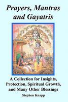 Prayers, Mantras and Gayatris: A Huge Collection for Insights, Protection, Spiritual Growth, and Many Other Blessings 1456545906 Book Cover