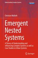 Understanding and Influencing the Emergence of Novelty in Complex Systems: A Theory of Emergent Nested Systems and Case Studies in Urban Systems 3319275488 Book Cover
