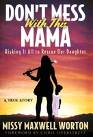 Don't Mess With This Mama : Risking It All to Rescue Our Daughter 1647461251 Book Cover