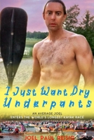 I Just Want Dry Underpants: An average Joel enters the world's longest kayak race B08R7GY6C3 Book Cover