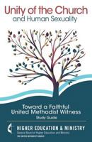 Unity of the Church and Human Sexuality: Toward a Faithful United Methodist Witness 0938162306 Book Cover