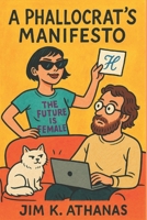 A Phallocrat's Manifesto B0FD9RW9LS Book Cover