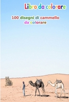 Libro da colorare 100 disegni di cammello da colorare: un buon libro di dimensioni 6 x 9 pollici per hobby, divertimento, intrattenimento e ... adulto, uomo e donna (Italian Edition) B08HGZWDD3 Book Cover