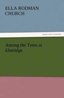 Among the Trees at Elmridge 1514669315 Book Cover