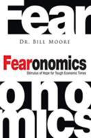 Fearonomics: A Stimulus of Hope for Tough Economic Times 160683309X Book Cover