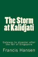 The Storm at Kalidjati: Gateway to Disaster After the Fall of Singapore 1548178993 Book Cover