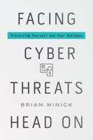 Facing Cyber Threats Head On: Protecting Yourself and Your Business 1442265485 Book Cover