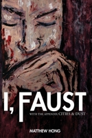 I, Faust: With the Appendix Cities & Dust 0979118417 Book Cover