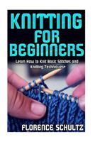 Knitting for Beginners: Learn How to Knit Basic Stitches and Knitting Techniques 1518646743 Book Cover