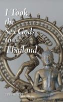 I Took the Sex Gods to Thailand 1481785990 Book Cover