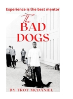 The Bad Dogs: Experience is the best mentor 1387829963 Book Cover