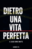 Dietro Una Vita Perfetta: Il Caso Chris Watts (Italian Edition) B0GTNK5NYP Book Cover