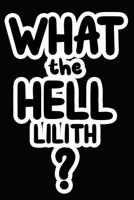 What the Hell Lilith?: College Ruled Composition Book 1097865894 Book Cover