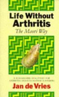Life Without Arthritis: The Maori Way 1851584668 Book Cover