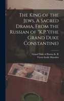 The King of the Jews, A Sacred Drama, from the Russian of "K.P." 1017341567 Book Cover