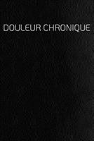 Douleur Chronique: Le compagnon de la douleur comme un journal de la douleur sur des pages pré-faites pour 90 jours-aspect cuir imprimé (French Edition) 1661263321 Book Cover