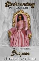Overcoming Pain And Grief While Finding Purpose B0FTTWG9VH Book Cover