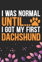 I Was Normal Until I Got My First Dachshund: Cool Dachshund Dog Journal Notebook - Dachshund Puppy Lover Gifts – Funny Dachshund Dog Notebook - ... Dachshund Dad & Mom Gifts. 6 x 9 in 120 pages 1711902101 Book Cover