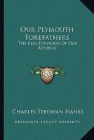 Our Plymouth Forefathers: The Real Founders Of Our Republic 1143096428 Book Cover