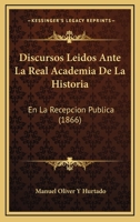 Discursos Leidos Ante La Real Academia De La Historia: En La Recepcion Publica (1866) 1160729158 Book Cover