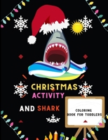Christmas activity and shark coloring book for toddlers: Funny & easy shark coloring & Christmas activity book for kids ,toddlers & preschoolers ,boys ... : A Fun Kid workbook : book for sharks lovers B08P1XCM8Y Book Cover