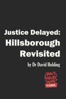 Justice Delayed: Hillsborough Revisited 1672721601 Book Cover