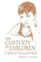 The Custody of Children: A Behavioral Assessment Model 1468474758 Book Cover