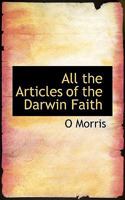 All The Articles Of The Darwin Faith 0548505489 Book Cover
