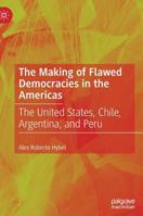 The Making of Flawed Democracies in the Americas: The United States, Chile, Argentina, and Peru 3030211800 Book Cover