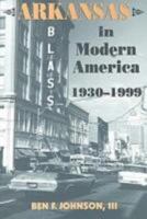 Arkansas in Modern America: 1930-1999 (Histories of Arkansas Series) 1557286183 Book Cover