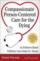 Compassionate Person-Centered Care for the Dying: An Evidence-Based Palliative Care Guide for Nurses 0826122477 Book Cover