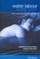 Water Labour, Water Birth: A guide to the use of water during childbirth 0646443763 Book Cover