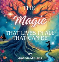 Magic That Lives in All That Can Be 1967665443 Book Cover
