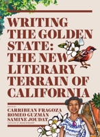 Writing the Golden State: The New Literary Terrain of California 1626401217 Book Cover