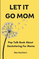 Let It Go Mom B0FRFV7ZNJ Book Cover
