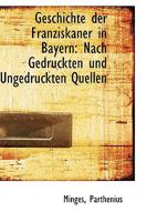 Geschichte Der Franziskaner in Bayern: Nach Gedruckten Und Ungedruckten Quellen 1113383038 Book Cover