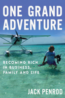 One Grand Adventure: Becoming Rich in Business, Family and Life 1957616334 Book Cover