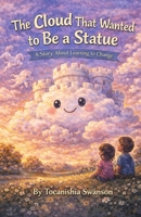 The Cloud That Wanted To Be A Statue B0GW5M4DB5 Book Cover