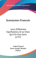 Synonymes Francois: Leurs Differentes Significations, Et Le Choix Qu'il En Faut Eaire (1737) 1104473720 Book Cover