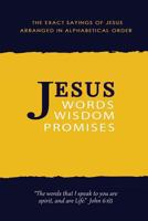 JESUS: Words, Wisdom and Promises: The Exact Sayings of Jesus 1999810104 Book Cover