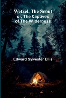 Wetzel, The Scout; Or, The Captives Of The Wilderness 9366383904 Book Cover