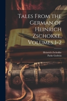 Tales From the German of Heinrich Zschokke, Volumes 1-2 1021670146 Book Cover