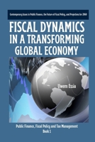 FISCAL DYNAMICS IN A TRANSFORMING GLOBAL ECONOMY: Contemporary Issues in Public Finance, the Future of Fiscal Policy, and Projections for 2060 (Public Finance, Fiscal Policy and Tax Management) B0CRVN33R3 Book Cover