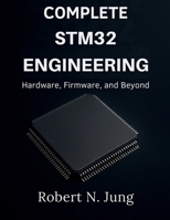 Complete STM32 Engineering: Hardware, Firmware, and Beyond (Ultimate Tech books series) B0FR8V9ZSP Book Cover