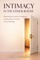 INTIMACY IN THE OTHER ROOM: Reigniting Sex, Erection Confidence, and Ejaculation Control in Your Marriage B0GPNG2D8F Book Cover