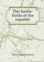 The Battle-Fields of the Republic 5518849524 Book Cover
