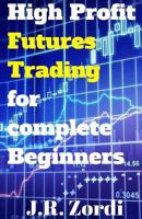 High Profit Futures Trading for Complete Beginners 1542378117 Book Cover