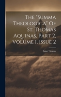 The "summa Theologica" Of St. Thomas Aquinas, Part 2, Volume 1, Issue 2 1022346768 Book Cover