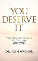 You Deserve It: The Missing Answer To The Life You Want 1733183612 Book Cover