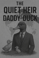The Quiet Heir: Daddy Duck B0FHG5TSTP Book Cover